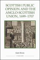 Book Cover for Scottish Public Opinion and the Anglo-Scottish Union, 1699-1707 by Karin Bowie