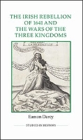 Book Cover for The Irish Rebellion of 1641 and the Wars of the Three Kingdoms by Eamon Darcy