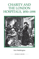 Book Cover for Charity and the London Hospitals, 1850-1898 by Keir Waddington