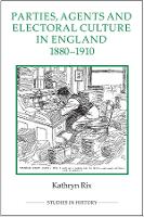 Book Cover for Parties, Agents and Electoral Culture in England, 1880-1910 by Kathryn (Royalty Account) Rix