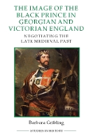 Book Cover for The Image of Edward the Black Prince in Georgian and Victorian England by Barbara Gribling, Barbara Gribling