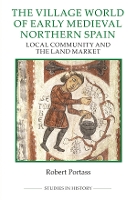 Book Cover for The Village World of Early Medieval Northern Spain by Robert (Royalty Account) Portass