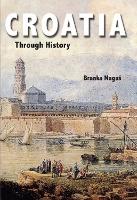 Book Cover for Croatia Through History by Branka Magas