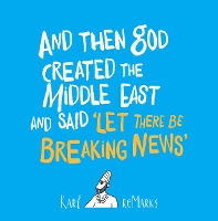 Book Cover for And Then God Created The Middle East And Said 'Let There Be Breaking News' by Karl reMarks