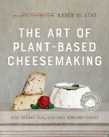 Book Cover for The Art of Plant-Based Cheesemaking, Second Edition by Karen McAthy