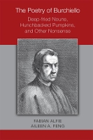 Book Cover for The Poetry of Burchiello: Deep–fried Nouns, Hunchbacked Pumpkins, and Other Nonsense by Fabian Alfie, Aileen A Feng