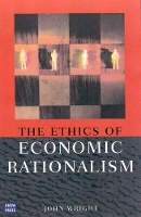 Book Cover for Ethics of Economic Rationalism by John Wright