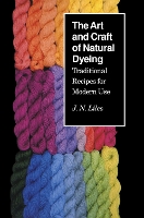 Book Cover for The Art and Craft of Natural Dyeing by J.N. Liles