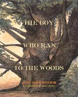 Book Cover for The Boy Who Ran to the Woods by Jim Harrison