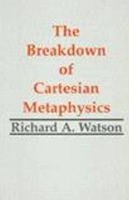 Book Cover for The Breakdown of Cartesian Metaphysics by Richard A. Watson