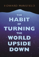 Book Cover for The Habit of Turning the World Upside Down by Howard Mansfield