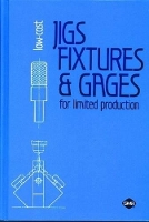 Book Cover for Low-Cost Jigs, Fixtures and Gages for Limited Production by W. Boyes