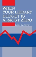 Book Cover for When Your Library Budget Is Almost Zero by Lesley S. J. Farmer