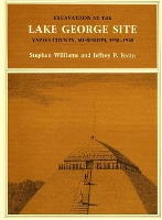 Book Cover for Excavations at the Lake George Site, Yazoo Country, Mississippi, 1958–1960 by Stephen Williams, Jeffrey P Brain