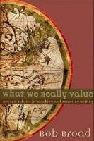 Book Cover for What We Really Value by Bob Broad