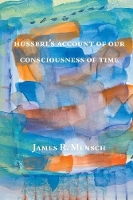 Book Cover for Husserl's Account of Our Consciousness of Time by James R. Mensch