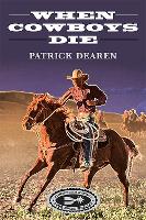 Book Cover for When Cowboys Die by Patrick Dearen