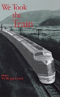 Book Cover for We Took the Train by H. Roger Grant