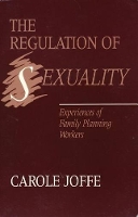 Book Cover for The Regulation of Sexuality – Experiences of Family Planning Workers by Carole Joffe