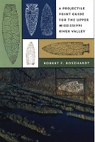 Book Cover for A Projectile Point Guide for the Upper Mississippi River Valley by Robert F. Boszhardt
