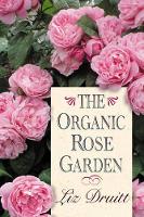 Book Cover for The Organic Rose Garden by Liz Druitt