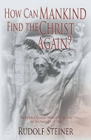 Book Cover for How Can Mankind Find the Christ Again? by Rudolf Steiner