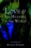 Book Cover for Love and Its Meaning in the World by Rudolf Steiner