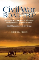 Book Cover for Civil War Road Trip, Volume I: A Guide to Northern Virginia, Maryland & Pennsylvania, 1861-1863 by Michael Weeks