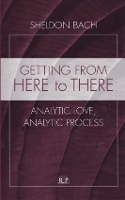 Book Cover for Getting From Here to There by Sheldon Sheldon Bach, New York University Postdoctoral Program in Psychotherapy and Psychoanalysis, USA Bach