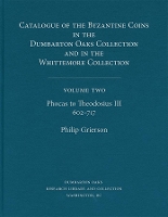Book Cover for Catalogue of the Byzantine Coins in the Dumbarton Oaks Collection and in the Whittemore Collection Phocas to Theodosius III, 602–717 by Philip Grierson