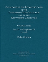 Book Cover for Catalogue of the Byzantine Coins in the Dumbarton Oaks Collection and in the Whittemore Collection Leo III to Nicephorus III, 717–1081 by Philip Grierson