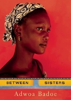 Book Cover for Between Sisters by Adwoa Badoe