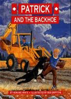Book Cover for Patrick and the Backhoe by Howard White