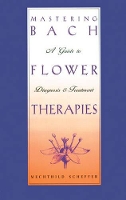 Book Cover for Mastering Bach Flower Therapies by Mechthild Scheffer