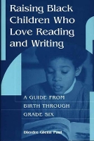 Book Cover for Raising Black Children Who Love Reading and Writing: by Dierdre Paul