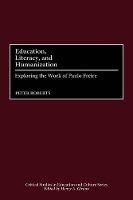 Book Cover for Education, Literacy, and Humanization by Peter Roberts