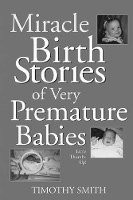 Book Cover for Miracle Birth Stories of Very Premature Babies by Timothy Smith