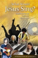 Book Cover for What Would Jesus Sing? by John Bell