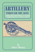Book Cover for Artillery Through the Ages by Albert Manucy