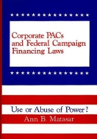 Book Cover for Corporate PACs and Federal Campaign Financing Laws by Ann B. Matasar