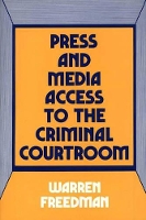 Book Cover for Press and Media Access to the Criminal Courtroom by Warren Freedman