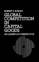 Book Cover for Global Competition in Capital Goods by Robert S. Eckley