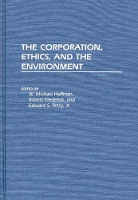 Book Cover for The Corporation, Ethics, and the Environment by W. Michael Hoffman