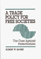 Book Cover for A Trade Policy for Free Societies by Robert McGee