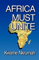 Book Cover for Africa Must Unite by Kwame Nkrumah