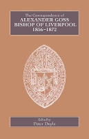 Book Cover for The Correspondence of Alexander Goss, Bishop of Liverpool 1856-1872 by Peter Doyle