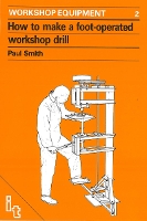 Book Cover for How to Make a Foot-Operated Workshop Drill by Paul Smith