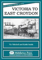 Book Cover for Victoria to East Croydon by Vic Mitchell, Keith Smith