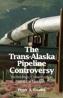 Book Cover for The Trans-Alaskan Pipeline Controversy by Peter Coates