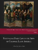 Book Cover for Festivals and Daily Life in the Arts of Colonial Latin America, 1492-1850 by Donna Pierce